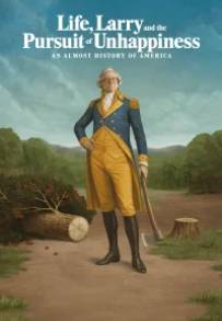 Life, Larry and the Pursuit of Unhappiness: An Almost History of America